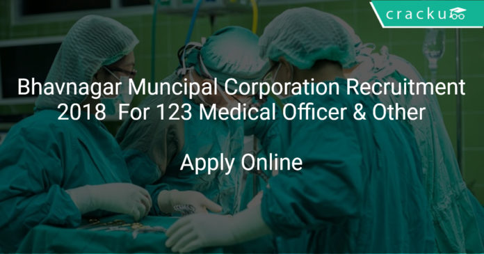 Bhavnagar Muncipal Corporation Recruitment 2018 Apply Online For 123 Medical Officer & Other Vacancies
