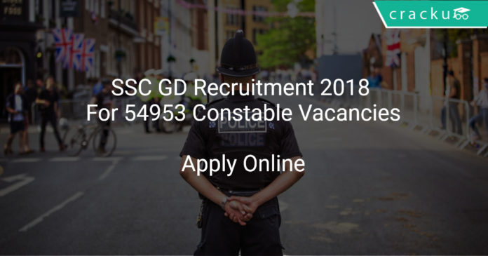 SSC GD Recruitment 2018 Apply Online For 54953 Constable Vacancies