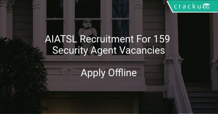 AIATSL Recruitment 2018 Apply Offline For 159 Security Agent Vacancies