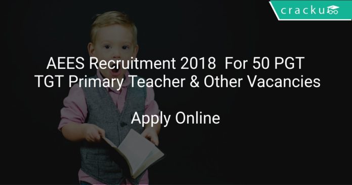 AEES Recruitment 2018 Apply Online For 50 PGT, TGT Primary Teacher & Other Vacancies