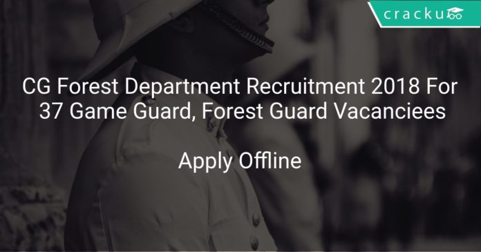 CG Forest Department Recruitment 2018 Apply Offline For 37 Game Guard, Forest Guard Vacanciees