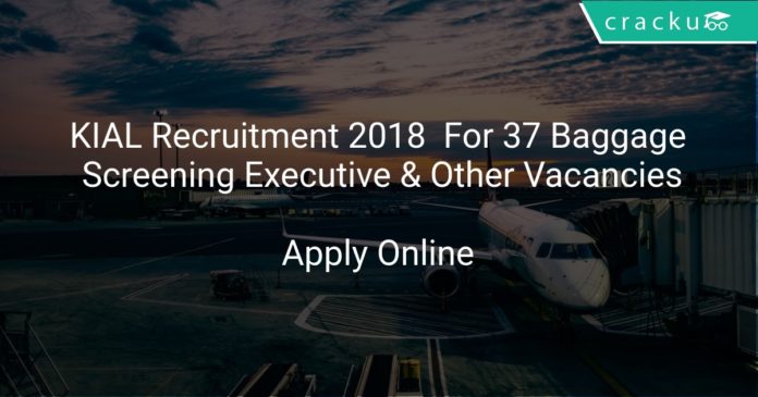 KIAL Recruitment 2018 Apply Online For 37 Baggage Screening Executive & Other Vacancies
