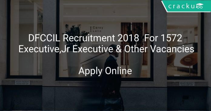 DFCCIL Recruitment 2018 Apply Online For 1572 Executive, Jr Executive & Other Vacancies