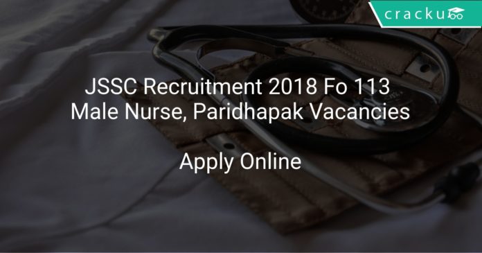 JSSC Recruitment 2018 Apply Online For 113 Male Nurse, Paridhapak Vacancies