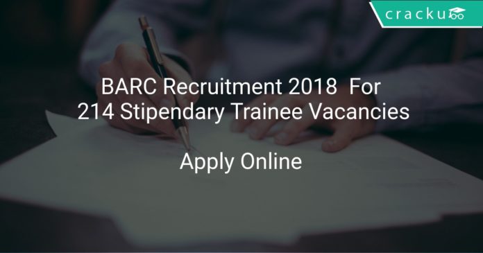BARC Recruitment 2018 Aapply Online For 214 Stipendary Trainee Vacancies