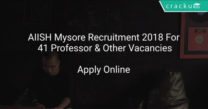 AIISH Mysore Recruitment 2018 Apply Offline For 41 Professor & Other Vacancies