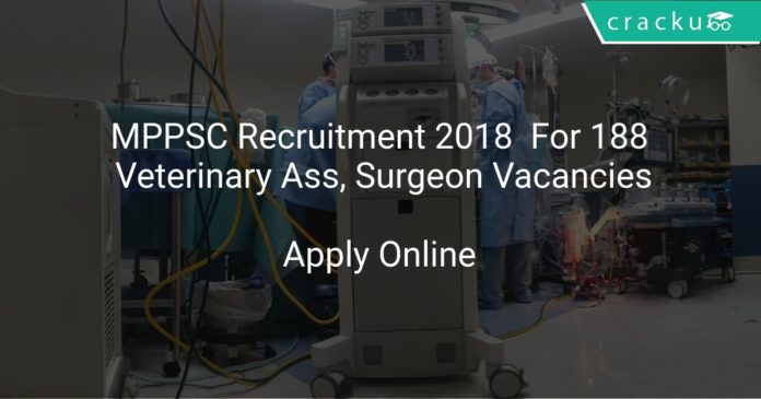 MPPSC Recruitment 2018 Apply Online For 188 Veterinary Ass, Surgeon Vacancies
