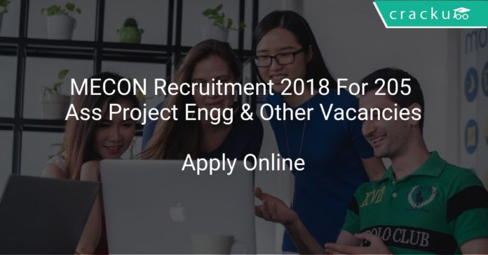 MECON Recruitment 2018 Apply Online For 205 Ass Project Engg & Other Vacancies
