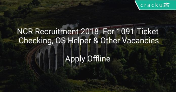 NCR Recruitment 2018 Apply Offline For 1091 Ticket Checking, OS Helper & Other Vacancies