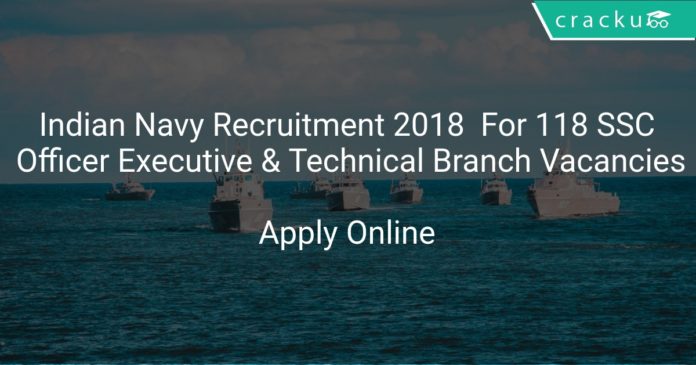 Indian Navy Recruitment 2018 Apply Online For 118 SSC Officer Executive & Technical Branch Vacancies