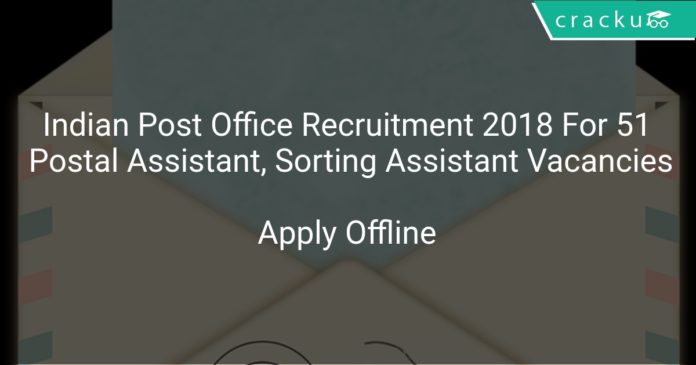 Indian Post Office Recruitment 2018 Apply Online For 51 Postal Assistant, Sorting Assistant Vacancies