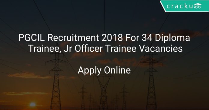 PGCIL Recruitment 2018 Apply Online For 34 Diploma Trainee, Jr Officer Trainee Vacancies