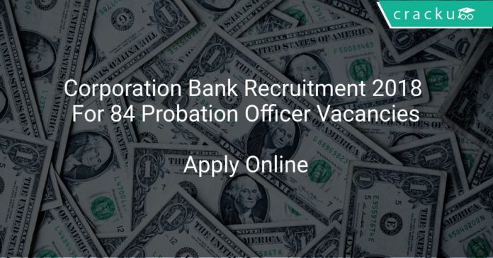 Corporation Bank Recruitment 2018 Apply Online For 84 Probation Officer Vacancies