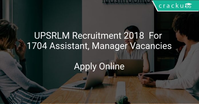 UPSRLM Recruitment 2018 Apply Online For 1704 Assistant, Manager Vacancies