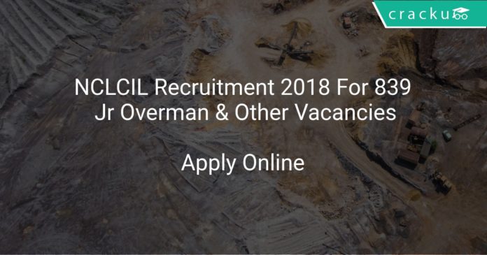 NCLCIL Recruitment 2018 Apply Online For 839 Jr Overman & Other Vacancies