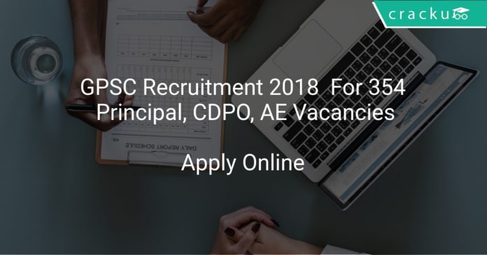 GPSC Recruitment 2018 Apply Online For 354 Principal, CDPO, AE Vacancies