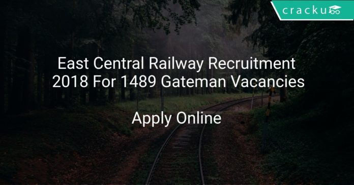 East Central Railway Recruitment 2018 Apply Online For 1489 Gateman Vacancies