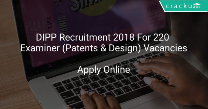 DIPP Recruitment 2018 Apply Online For 220 Examiner (Patents & Design) Vacancies