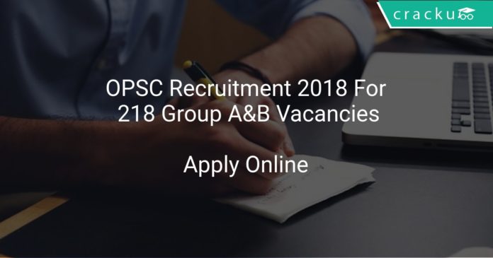 OPSC Recruitment 2018 Apply Online For 218 Group A&B Vacancies