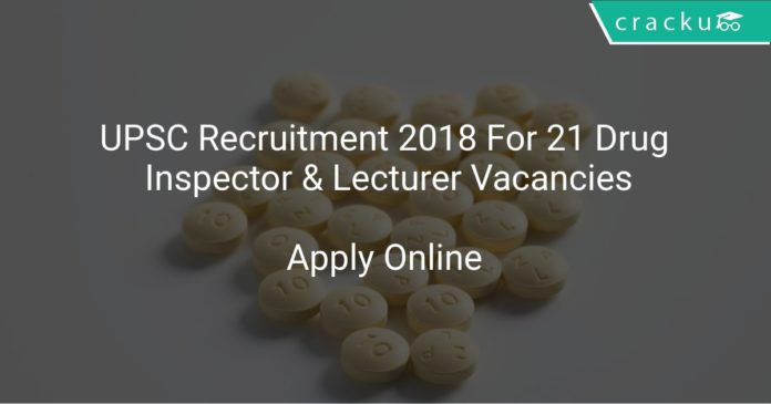 UPSC Recruitment 2018 Apply Online For 21 Drug Inspector & Lecturer Vacancies