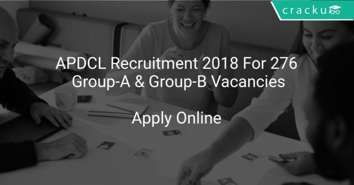 APDCL Recruitment 2018 Apply Online For 276 Group-A & Group-B Vacancies