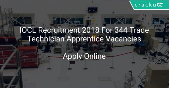 IOCL Recruitment 2018 Apply Online For 344 Trade,Technician Apprentice Vacancies