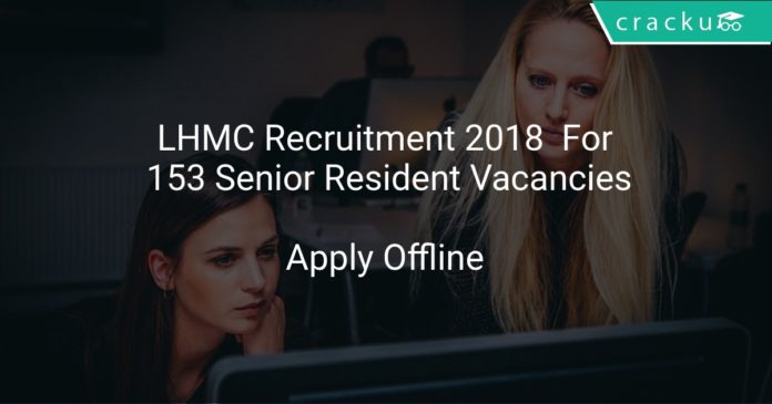 LHMC Recruitment 2018 Apply Offline For 153 Senior Resident Vacancies
