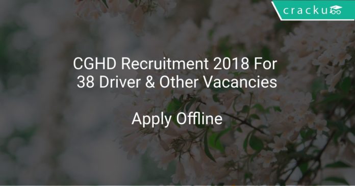 CGHD Recruitment 2018 Apply Offline For 38 Driver & Other Vacancies