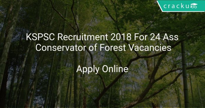 KSPSC Recruitment 2018 Apply Online For 24 Ass, Conservator of Forest Vacancies