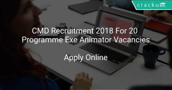CMD Recruitment 2018 Apply Online For 20 Programme Executive, Animator Vacancies