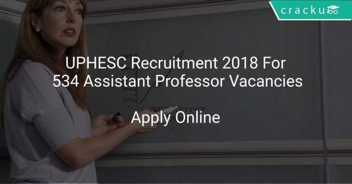 UPHESC Recruitment 2018 Apply Online For 534 Assistant Professor Vacancies