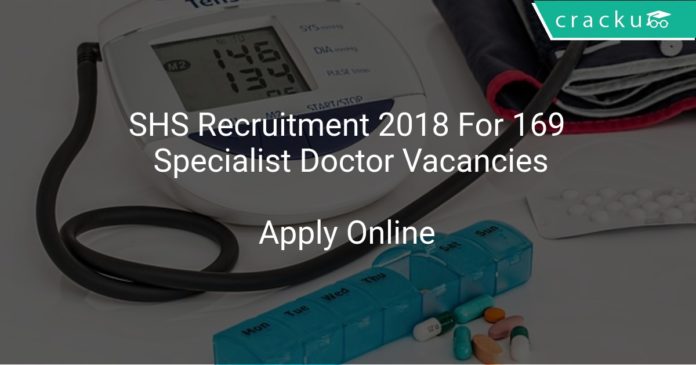SHS Recruitment 2018 Apply Online For 169 Specialist Doctor Vacancies