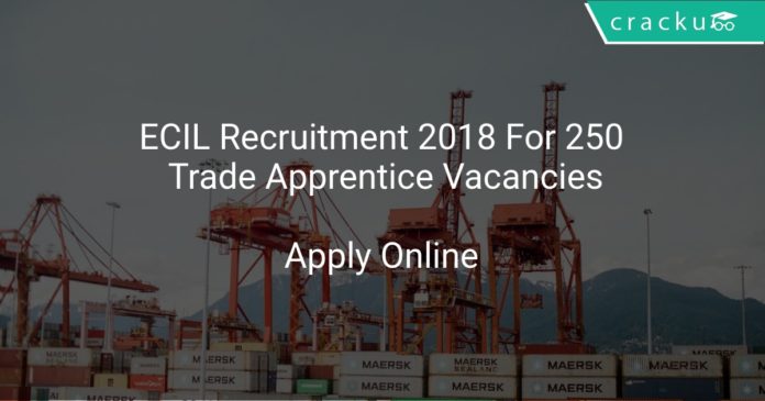 ECIL Recruitment 2018 Apply Online For 250 Trade Apprentice Vacancies