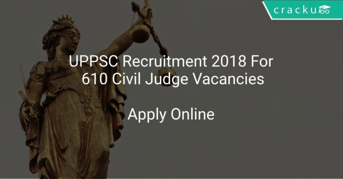 UPPSC Recruitment 2018 Apply Online For 610 Civil Judge Vacancies