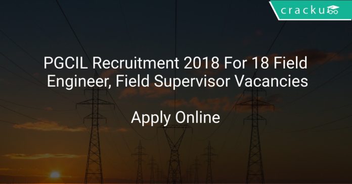 PGCIL Recruitment 2018 Apply Online For 18 Field Engineer, Field Supervisor Vacancies