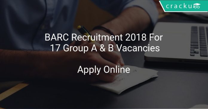 BARC Recruitment 2018 Apply Online For 17 Group A & B Vacancies