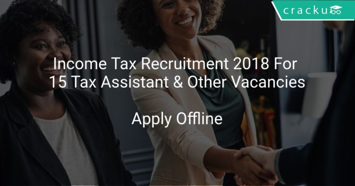 Income Tax Recruitment 2018 Apply Offline For 15 Tax Assistant & Other Vacancies