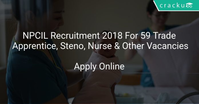 NPCIL Recruitment 2018 Apply Online For 59 Trade Apprentice, Steno, Nurse & Other Vacancies