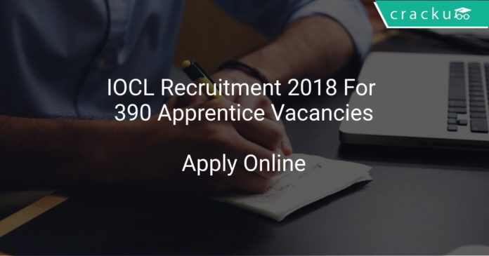 IOCL Recruitment 2018 Apply Online For 390 Apprentice Vacancies