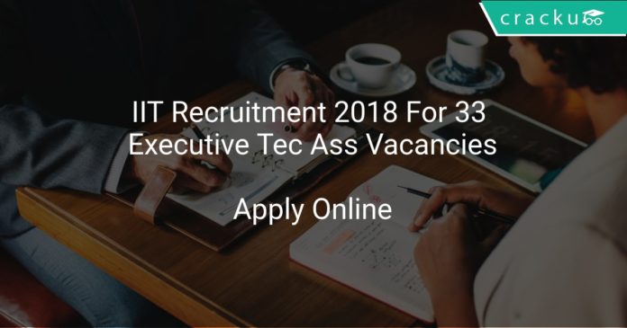 IIT Recruitment 2018 Apply Online For 33 Executive Technical Assistant Vacancies