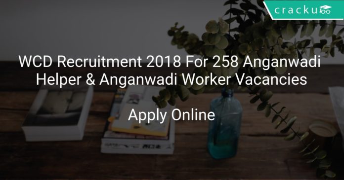 WCD Recruitment 2018 Apply Online For 258 Anganwadi Helper & Anganwadi Worker Vacancies