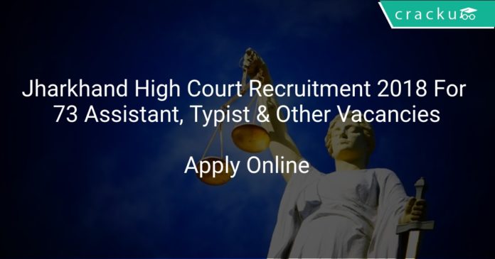 Jharkhand High Court Recruitment 2018 Apply Online For 73 Assistant, Typist & Other Vacancies