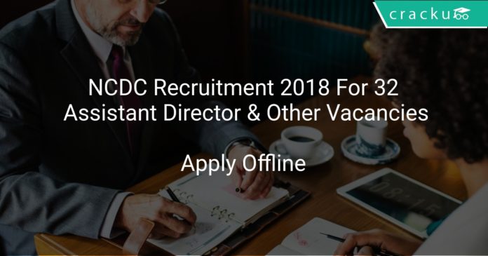 NCDC Recruitment 2018 Apply Offline For 32 Assistant Director & Other Vacancies