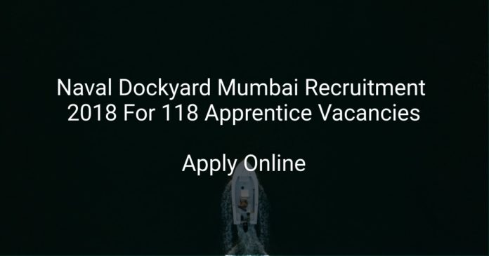 Naval Dockyard Mumbai Recruitment 2018 Apply Online For 118 Apprentice Vacancies