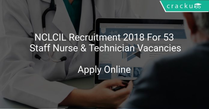 NCLCIL Recruitment 2018 Apply Online For 53 Staff Nurse & Technician Vacancies