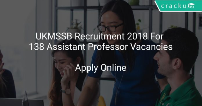 UKMSSB Recruitment 2018 Apply Online For 138 Assistant Professor Vacancies