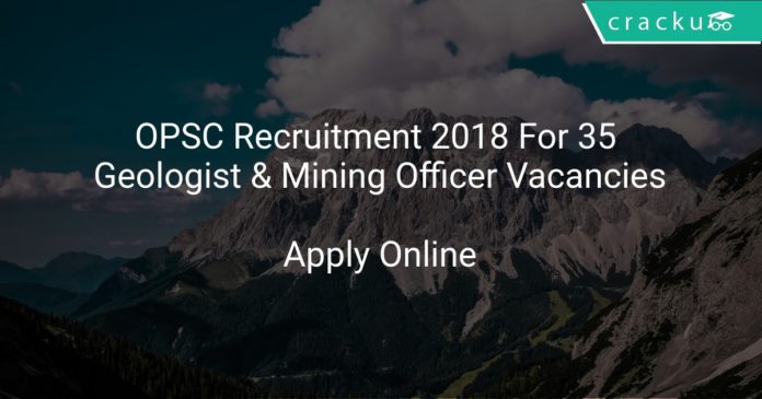 OPSC Recruitment 2018 Apply Online For 35 Geologist & Mining Officer Vacancies