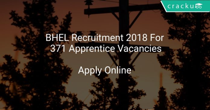 BHEL Recruitment 2018 Apply Online For 371 Apprentice Vacancies