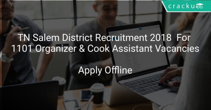 TN Salem District Recruitment 2018 Apply Offline For 1101 Organizer & Cook Assistant Vacancies