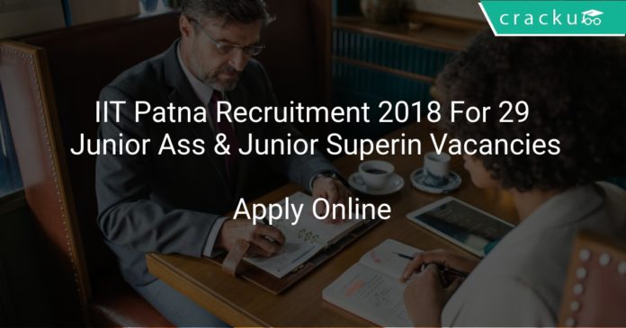 IIT Patna Recruitment 2018 Apply Online For 29 Junior Assistant & Junior Superintendent Vacancies